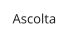 Ascolta